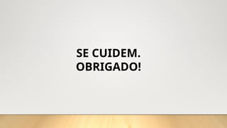 SE CUIDEM.
OBRIGADO!
 