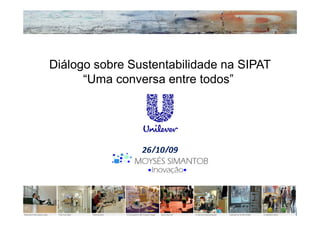 Diálogo sobre Sustentabilidade na SIPAT
      “Uma conversa entre todos”




                26/10/09
 