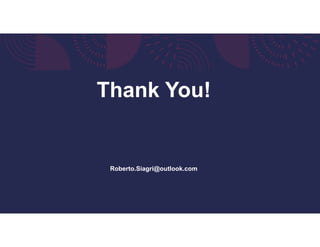 Roberto.Siagri@outlook.com
Thank You!
 
