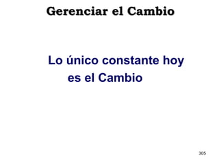 Gerenciar el Cambio Lo único constante hoy es el Cambio 
