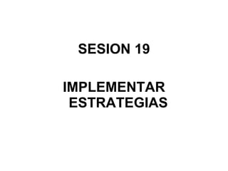 SESION 19 IMPLEMENTAR ESTRATEGIAS 