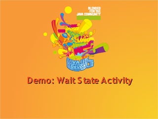 Demo: Wait S tate Activity
 