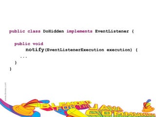 public class DoHidden implements EventListener {

    public void
          notify(EventListenerExecution execution) {
        ...
    }
}
 
