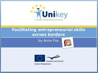 Facilitating entrepreneurial skills
          across borders
            by Anne Fox
 