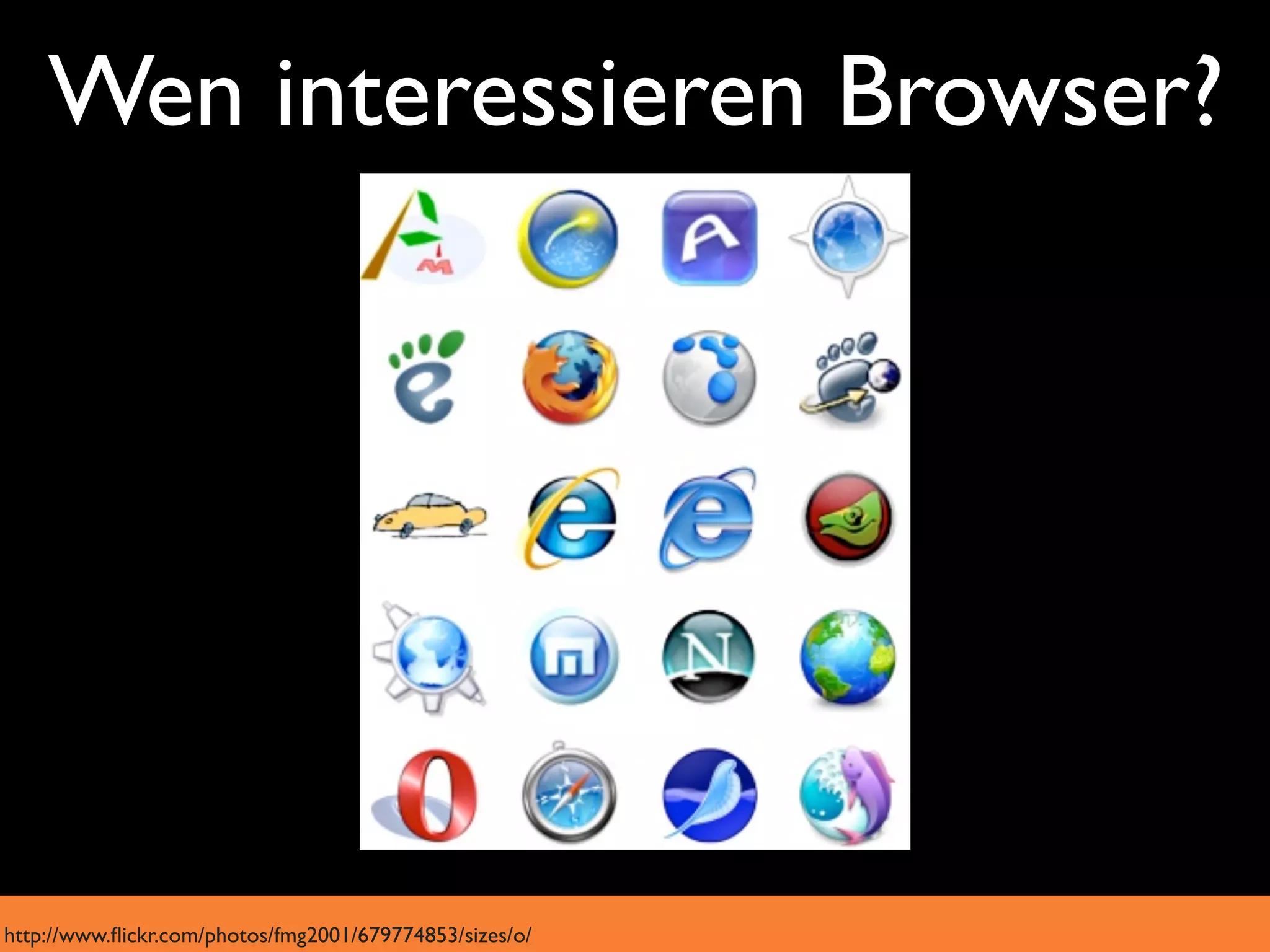 Wen interessieren Browser?




http://www.ﬂickr.com/photos/fmg2001/679774853/sizes/o/
 