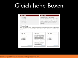 Gleich hohe Boxen




http://www.yaml.de/de/dokumentation/anwendung/subtemplates.html
 