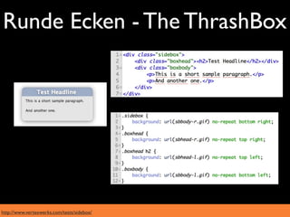 Runde Ecken - The ThrashBox




http://www.vertexwerks.com/tests/sidebox/
 