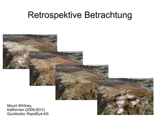 Retrospektive Betrachtung




Mount Whitney,
Kalifornien (2009-2011)
Quicklooks: RapidEye AG
 