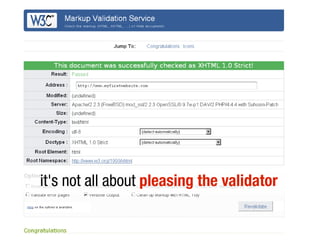 it's not all about pleasing the validator
 