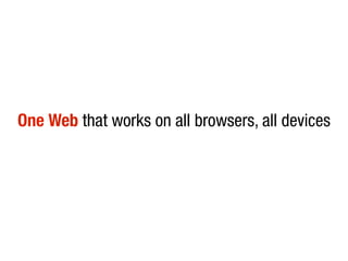 One Web that works on all browsers, all devices
 