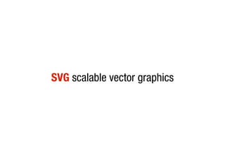 SVG scalable vector graphics
 