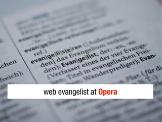 web evangelist at Opera
 