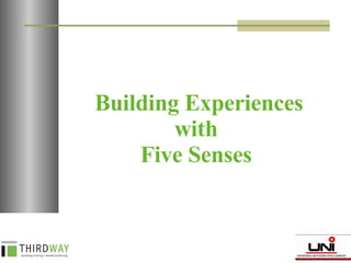 Building Experiences with  Five Senses  