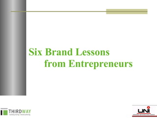 Six Brand Lessons  from Entrepreneurs 