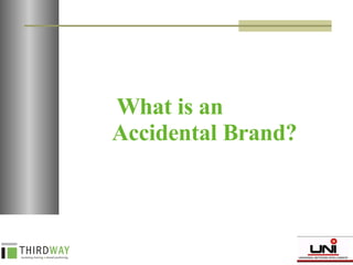 What is an  Accidental Brand? 