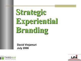 Strategic Experiential Branding David Vinjamuri July 2008 