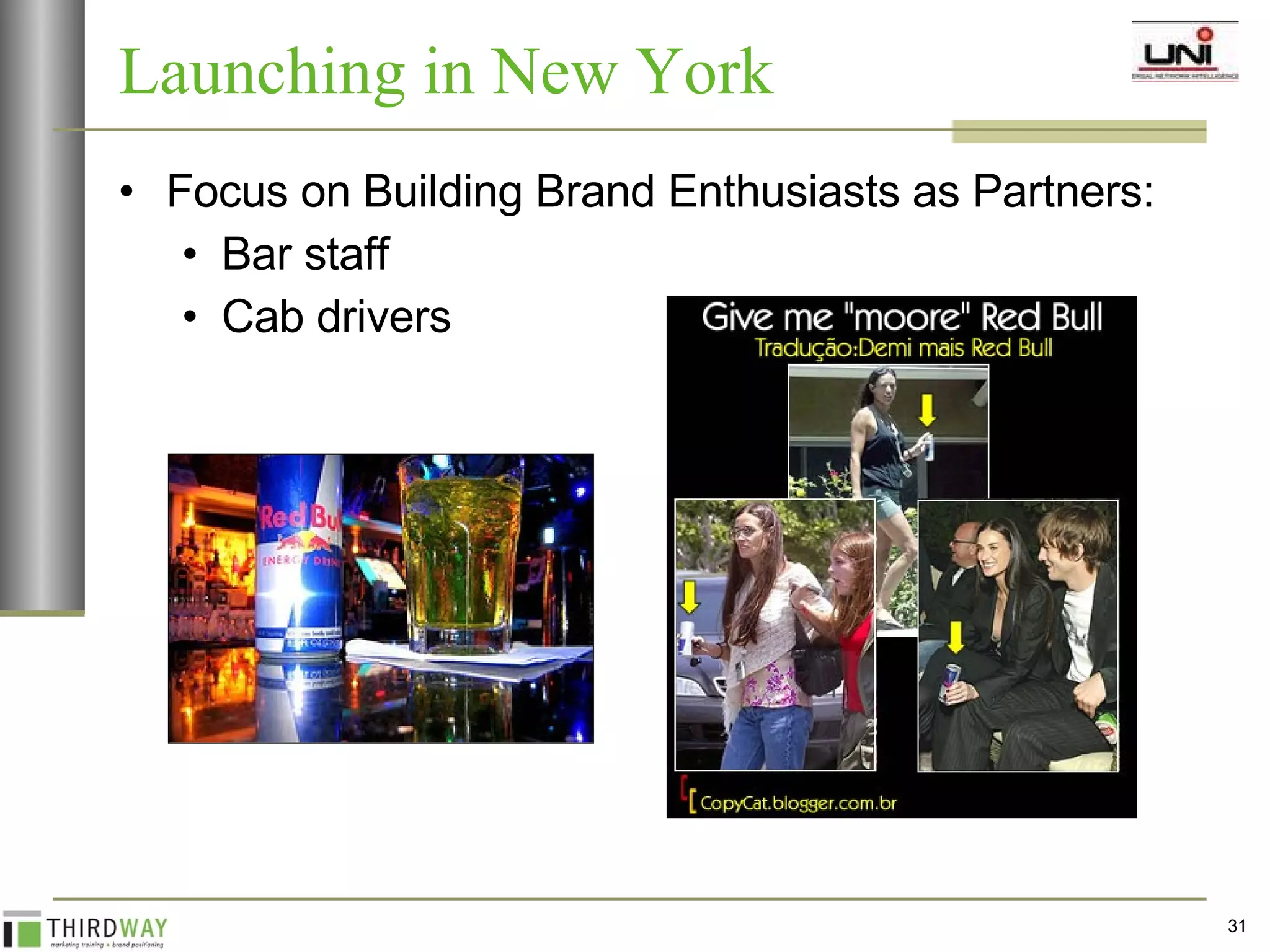 Focus on Building Brand Enthusiasts as Partners: Bar staff Cab drivers Launching in New York 