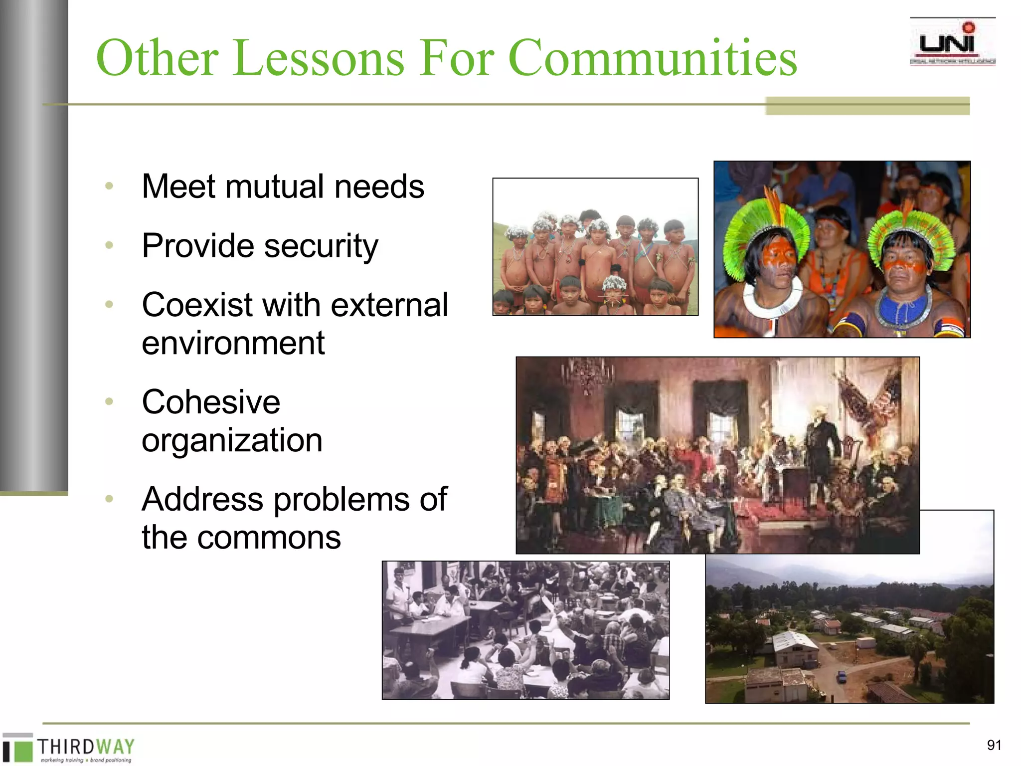 Other Lessons For Communities Meet mutual needs Provide security Coexist with external environment  Cohesive organization Address problems of the commons 