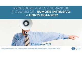 Andrea Cerniglia – Scopo, campo di applicazione e aspetti innovativi della UNI/TS 11844:2022
 
