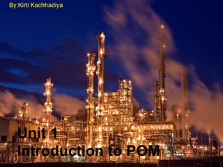 By:Kirti Kachhadiya




  Unit 1
  Introduction to POM
 