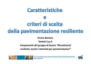 Enrico Barison, 
Tarkett S.p.A. 
Componente del gruppo di lavoro “Rivestimenti
resilienti, tessili e laminati per pavimentazioni”
 