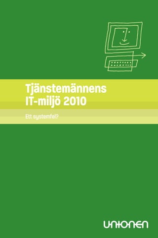 Tjänstemännens
IT-miljö 2010
Ett systemfel?
 