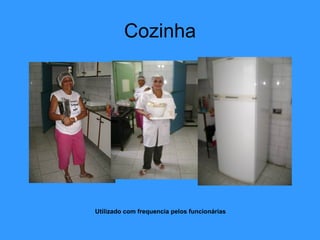 Cozinha Utilizado com frequencia pelos funcionárias 