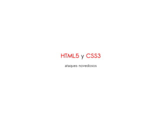 HTML5 y CSS3
ataques novedosos
 