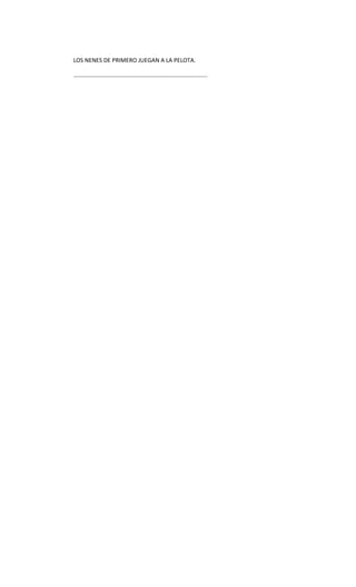 LOS NENES DE PRIMERO JUEGAN A LA PELOTA.

……………………………………………………………………………….
 