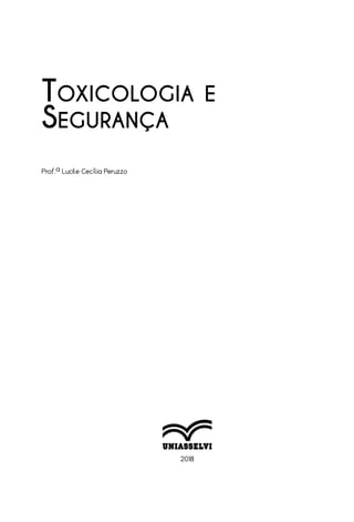 2018
Toxicologia e
Segurança
Prof.ª Lucile Cecília Peruzzo
 