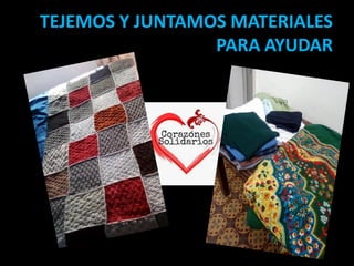 TEJEMOS Y JUNTAMOS MATERIALES
PARA AYUDAR
 