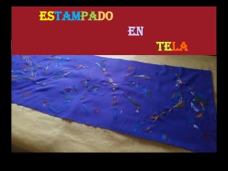 ESTAMPADO
EN
TELA
 