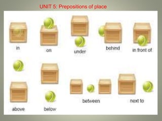 UNIT 5: Prepositions of place