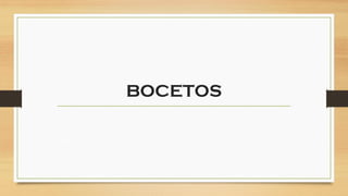 BOCETOS
 
