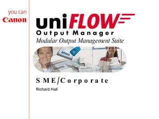 Modular Output Management Suite SME/Corporate Richard Hall 