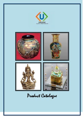     <br />    <br />Product Catalogue<br />Planters and Studio Pottery<br />                              <br />    <br />We offer decorative planters and studio pottery that add style and class to the graceful decor of any house or building - be it interior or even exterior. These decorative planters are durable, yet gentle. We have wide range of collection for you to choose, which contains handcrafted metal planters, bonsai pots, studio pottery and ceramic pots<br />   <br /> PP7101     PP7102  PP7103 PP7104<br />   <br />PP7105         PP7106    PP7107  PP7108<br />   <br />PP7109         PP7110    PP7111  PP7112<br />   <br />PP7113         PP7114    PP7115  PP7116<br />   <br />SP6101     SP6102    SP6103  SP6104<br />   <br />SP6105     SP6106    SP6107  SP6108<br />   <br />SP6109    SP61010  SP61011      SP61012<br />   <br />SP6013    SP6014  SP6015              SP6016<br />Flower Vases<br />                              <br />    <br />Our exquisite collection of flower vases and pots are made to decorate each and every corner of the house with different species of flowers. Our collections of flower vases make unique additions to the decor of home or office. We offer different type of decorative flower vases like metal flower vase, traditional flower vase, antique flower vases, hammered metal vase, natural stone vase, decorative vases, modern vases, contemporary vases, flower centrepiece vases, large flower vases, and others.<br />   <br /> FV1001     FV1002  FV1003 FV1004<br />   <br />FV1005         FV1006    FV1007  FV1008<br />   <br />FV1009     FV1010    FV1011  FV1012<br />   <br />FV1013     FV1014    FV1015  FV1016<br />   <br /> FV1017     FV1018  FV1019 FV1020<br />   <br />FV1021         FV1022    FV1023  FV1024<br />   <br />FV1025     FV1026    FV1027  FV1028<br />   <br />FV1029     FV1030    FV1031  FV1032<br />   <br /> FV1033     FV1034  FV1035 FV1036<br />   <br />FV1037         FV1038    FV1039  FV1040<br />   <br />FV1041     FV1042    FV1043  FV1044<br />   <br />FV1045     FV1046    FV1047  FV1048<br />   <br /> FV1049     FV1050  FV1051 FV1052<br /> <br />FV1053<br />   Statues and Figurines<br />                              <br />    <br />Our range of statues are exclusively chiseled pose as if these are about to go live. Grab one and experience the work of genius of our craftsmen, who have toiled for innumerable hours to create some of these masterpieces. It just exhibits their zest for excellence. Our exclusive offering of statutes comes in wood, marble and metal. <br />   <br /> ST1031     ST1032  ST1033 ST1034<br />   <br />ST1035         ST1036    ST1037  ST1038<br />   <br />ST1039     ST1040    ST1041  ST1042<br />   <br />ST1043     ST1044    ST1045  ST1046<br />   <br /> ST1047     ST1048  ST1049 ST1050<br />   <br />ST1051    ST1052             ST1053             ST1054<br />   <br /> ST1055     ST1056  ST1057 ST1058<br />   <br /> ST1059     ST1060  ST1061 ST1062<br />   Carpets and Rugs<br />                              <br />    <br />Welcome to the opulent world of enthralling carpets & rugs of UNIAAK. We present a range of superlative chef-d'oeuvres (masterpieces) that have been selected compassionately from our extensive collection in wool, wool/silk blends and in pure silk carpets & silk rugs that you have never seen before. Kashan, Tabrez, Ardebill, Sarouk, you name them and we have all the designs in our portfolio!!!<br />   <br /> CR1033     CR1034  CR1035 CR1036<br />   <br />CR1037         CR1038    CR1039  CR1040<br />   <br />CR1041     CR1042    CR1043  CR1044<br />   <br />CR1045     CR1046    CR1047  CR1048<br />   <br /> CR1049     CR1050  CR1051 CR1052<br />   <br />CR1053         CR1054    CR1055  CR1056<br />   <br />CR1057     CR1058    CR1059  CR1060<br />   <br />CR1061     CR1062    CR1063  CR1064<br />   <br /> CR1065     CR1066  CR1067 CR1068<br />   <br />CR1069         CR1070    CR1071  CR1072<br />  <br />CR1073    CR1074<br />Wall decor and Paintings<br />                              <br />    <br />Wall Decors and Paintings stylize the look of your walls, with our exclusive range of metal and wooden wall decorations, which will match well with the surroundings of your contemporary abode and office. These are aesthetically designed in sync with national and international trends. We offer metal wall decor, wooden and metal frame, decorative mirror frames, marble and metal wall décor plates.<br />   <br /> WD1001     WD1002  WD1003 WD1004<br />   <br />WD1005         WD1006    WD1007  WD1008<br />   <br />WD1009     WD1010    WD1011  WD1012<br />   <br />WD1013     WD1014    WD1015  WD1016<br />   <br /> WD1017     WD1018  WD1019 WD1020<br />   <br />WD1021         WD1022    WD1023  WD1024<br />   <br />WD1025     WD1026    WD1027  WD1028<br />   <br />WD1029     WD1030    WD1031  WD1032<br />Candle Stands<br />                              <br />    <br />We offer a wide range of decorative candle holder that are outstanding and cut above the rest. These candle holders are exclusive in design & style. We offer metal and wooden candle holders, brass candle holders, Christmas candle holders, floor candle holder, table candle holders, bowl candle holders, jar candle holder, beaded candle holder, designer candle holder,  modern candle holder, centrepiece candle holder, antique candle holder, and many others<br />   <br /> CS1001     CS1002  CS1003 CS1004<br />   <br />CS1005         CS1006    CS1007  CS1008<br />   <br />CS1009     CS1010    CS1011  CS1012<br />   <br />CS1013     CS1014    CS1015  CS1016<br />   <br /> CS1017     CS1018  CS1019 CS1020<br />   <br />CS1021         CS1022    CS1023  CS1024<br />   <br />CS1025     CS1026    CS1027  CS1028<br />   <br />CS1029     CS1030    CS1031  CS1032<br />Designer Bowls<br />                              <br />    <br />These decorative bowls crafted by the artisans exudes an antique finish and exemplifies the deft craftsmanship, through a myriad of eye catching designs, colours, sizes and finishes. The material, be it wood, metal or marble, used in these bowls is of superior quality, which ensures their flawless quality. These could also be used as fruit salad bowl, salad bowl, and flower bowl<br />   <br /> BL1010     BL1011  BL1012 BL1013<br />   <br />BL1014         BL1015    BL1016  BL1017<br />   <br />BL1018     BL1019    BL1020  BL1021<br />   <br />BL1022     BL1023    BL1024  BL1025<br />    Hookahs<br />                                   <br />    <br />Hookah was used by Indian Maharaja for smoking tobacco in royal style. These hookahs are intricately carved and stand out with their striking patterns, sharp details and high polish. We offer these in a variety of shapes, sizes and designs. These hookahs reflect the traditional luxury look and define the Indian art and craftsmanship. We can use these hookahs for interior decoration as well as for giving a traditional ambience<br />   <br /> HU1017     HU1018  HU1019HU1020<br />   <br />HU1021         HU1022    HU1023  HU1024<br />   <br />HU1025     HU1026    HU1027  HU1028<br />   <br />HU1029     HU1030    HU1031  HU1032<br />     Gift Items<br />                                   <br />    <br />We have an exotic collection of decorative gift items that are created and designed by expert craftsman from different parts of the country. These products are coveted for their ability to transform homes to absolute place of beauty. The ethnic designs, perfectly blended with innovative ideas, are enough to caste the spell on anyone.<br />   <br /> GI1010     GI1011  GI1012 GI1013<br />   <br />GI1014         GI1015    GI1016  GI1017<br />   <br />GI1018     GI1019    GI1020  GI1021<br />   <br />GI1022     GI1023    GI1024  GI1025<br />   <br /> GI1026     GI1027  GI1028 GI1029<br />   <br />GI1030         GI1031    GI1032  GI1033<br />   <br />GI1034     GI1035    GI1036  GI1037<br />   <br />GI1038     GI1039    GI1040  GI1041<br />   <br /> GI1042     GI1043  GI1044 GI1045<br />   <br />GI1046         GI1047    GI1048  GI1049<br />   <br />GI1050     GI1051    GI1052  GI1053<br />   <br />     GI1054    GI1055   GI1056       GI1057<br />About Us<br />UNIAAK is a leading exporter of Made in India Brands. Our product categories include handicrafts, handloom textiles and gift items. Our partnerships with leading manufacturing facilities ensure ‘Best Quality at Best Price’. We handle all the value chain activities, right from production management, quality inspections, packaging, shipping & logistics to final delivery to the customer<br />Memberships<br />Corporate Partners<br />         <br />Provider of web designing, software development and SEO solutionsProvides strategic sourcing consulting services to multinational clients              <br />    <br />        <br />Leading facilitator of medical tourism services, providing end to end solutionsLeading online travel catering to domestic and foreign tourists bound for Indian cities<br />                          <br />                         Contact Us<br />UNIAAK Supply Chain Services<br />G-143, Preet Vihar<br />New Delhi-110092, India<br />Contact Info<br />Ph:   +91-11-43082634<br />Mob: +91- 9999699341<br />Web:   www.uniaak.com<br />Email:  sales@uniaak.com<br />