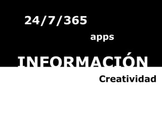 24/7/365 RSS INFORMACIÓN apps Open data Creatividad 
