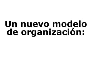 Un nuevo modelo de organización: 