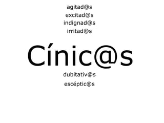 Cínic@s [email_address] [email_address] [email_address] [email_address] [email_address] escéptic@s 