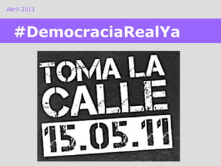 Abril 2011 #DemocraciaRealYa 