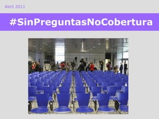 Abril 2011 #SinPreguntasNoCobertura 