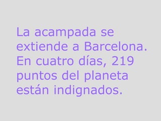 La acampada se extiende a Barcelona. En cuatro días, 219 puntos del planeta están indignados. 