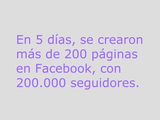 En 5 días, se crearon más de 200 páginas en Facebook, con 200.000 seguidores.  
