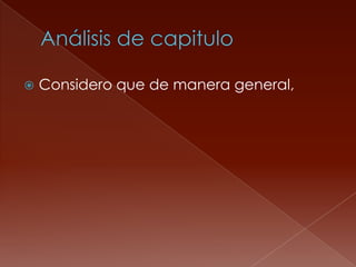 Análisis de capitulo Considero que de manera general, 