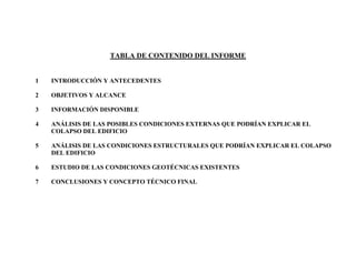 TABLA DE CONTENIDO DEL INFORME
1 INTRODUCCIÓN Y ANTECEDENTES
2 OBJETIVOS Y ALCANCE
3 INFORMACIÓN DISPONIBLE
4 ANÁLISIS DE ...