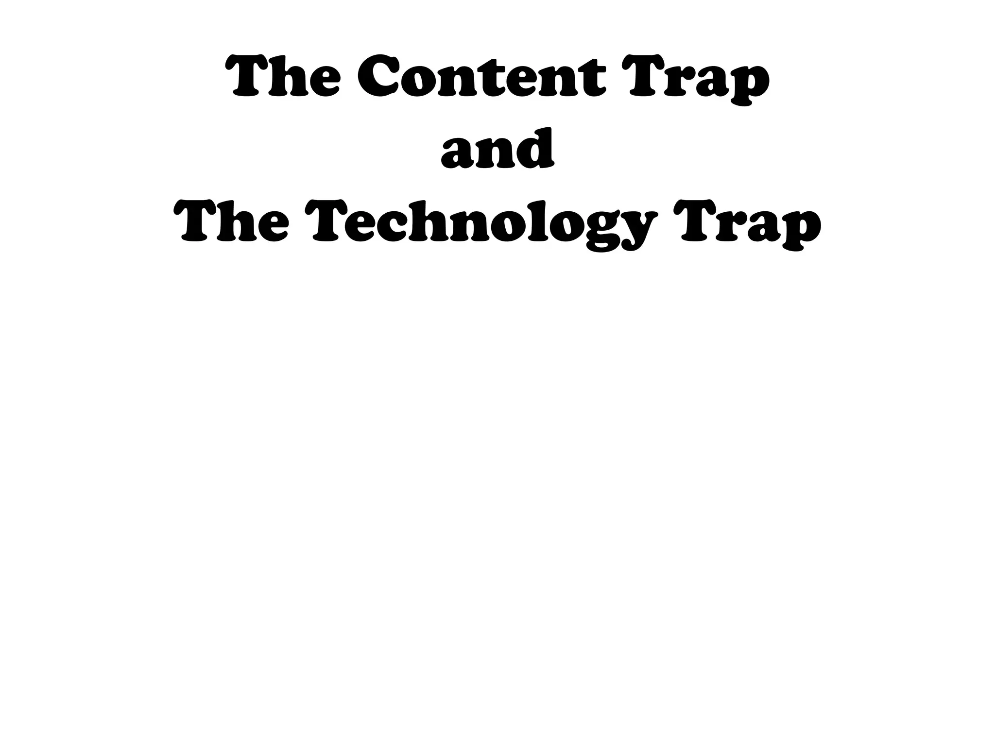 The Content Trap
        and
The Technology Trap
 