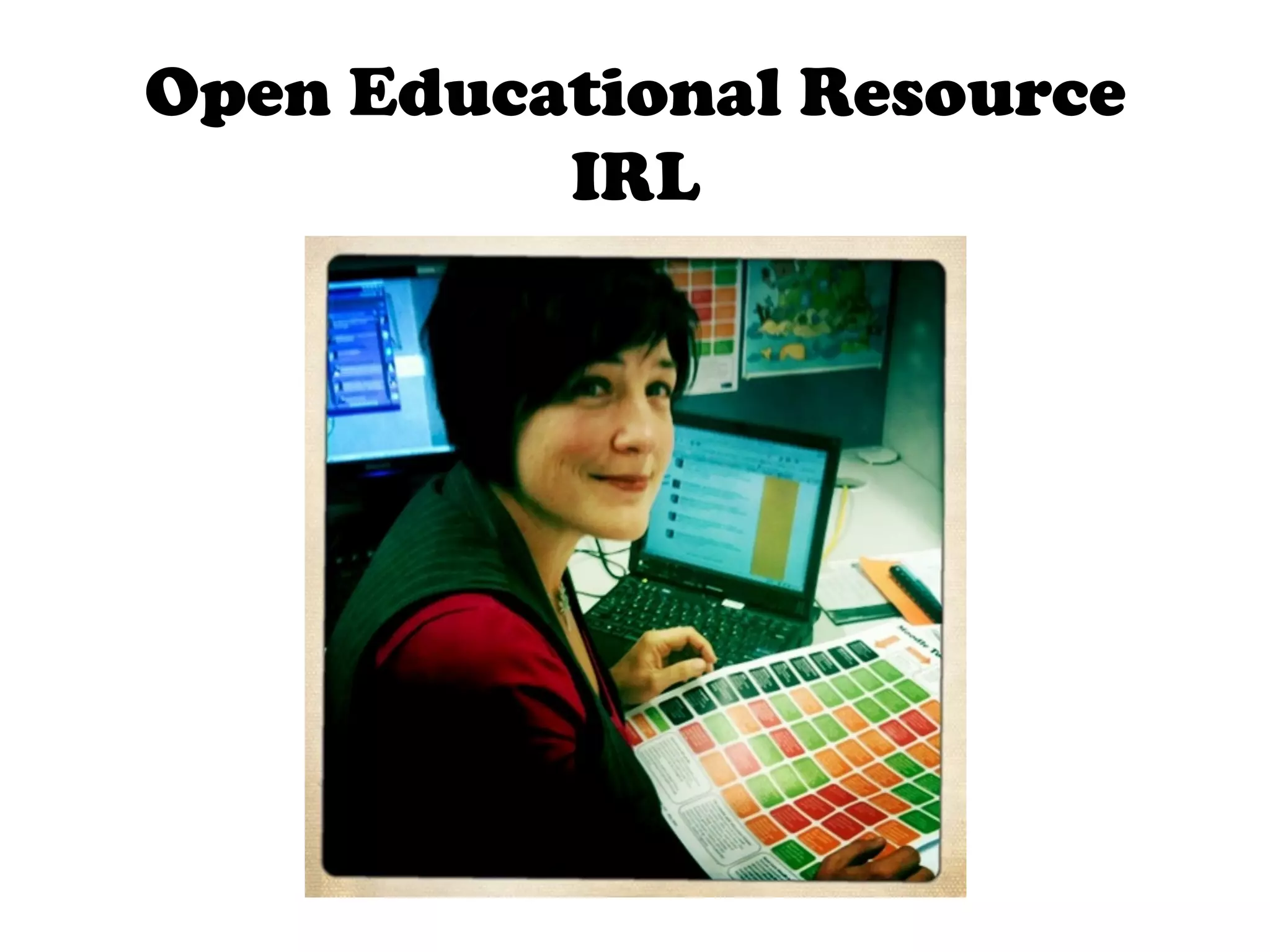 Open Educational Resource
          IRL
 