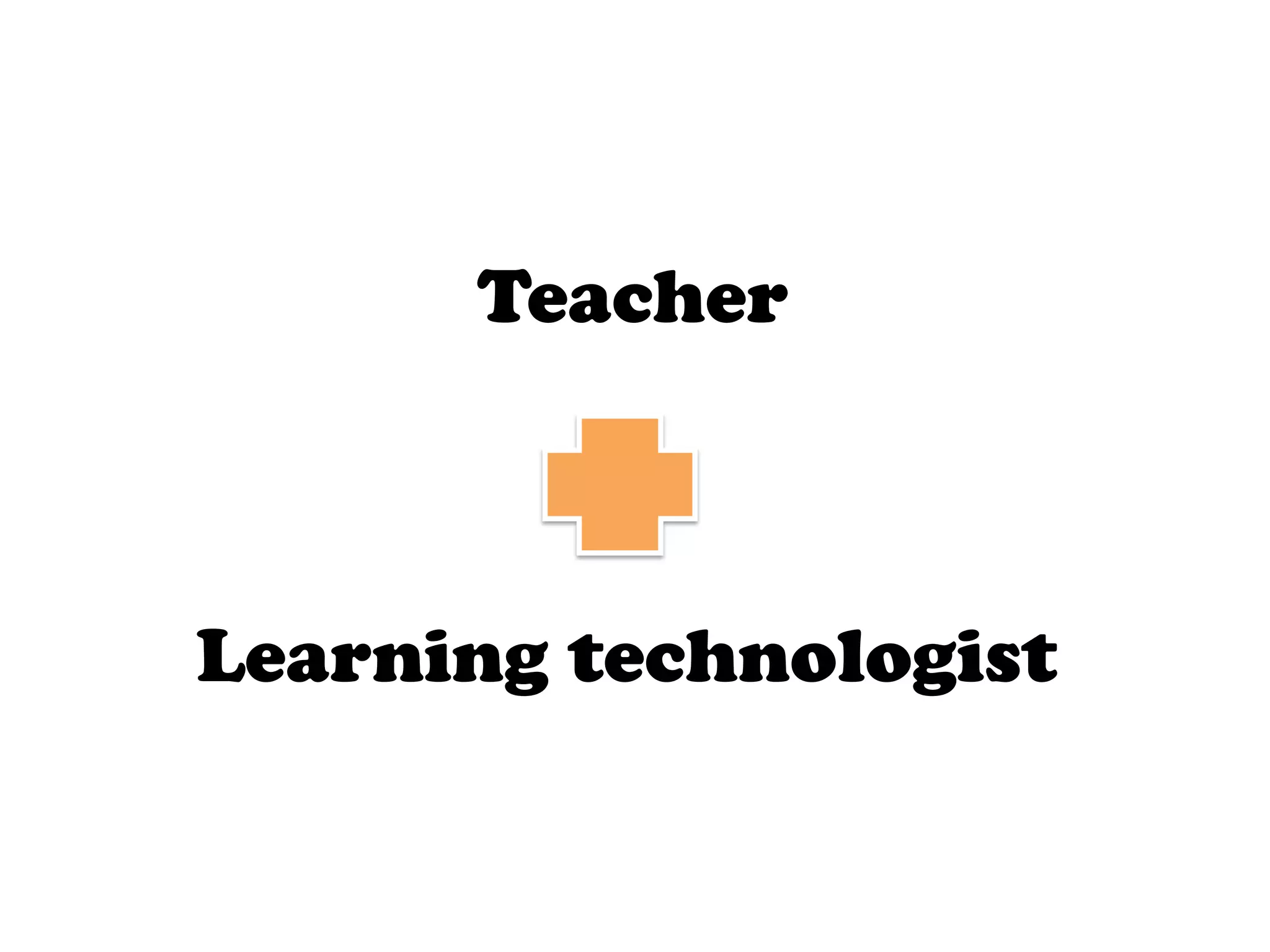 Teacher



Learning technologist
 