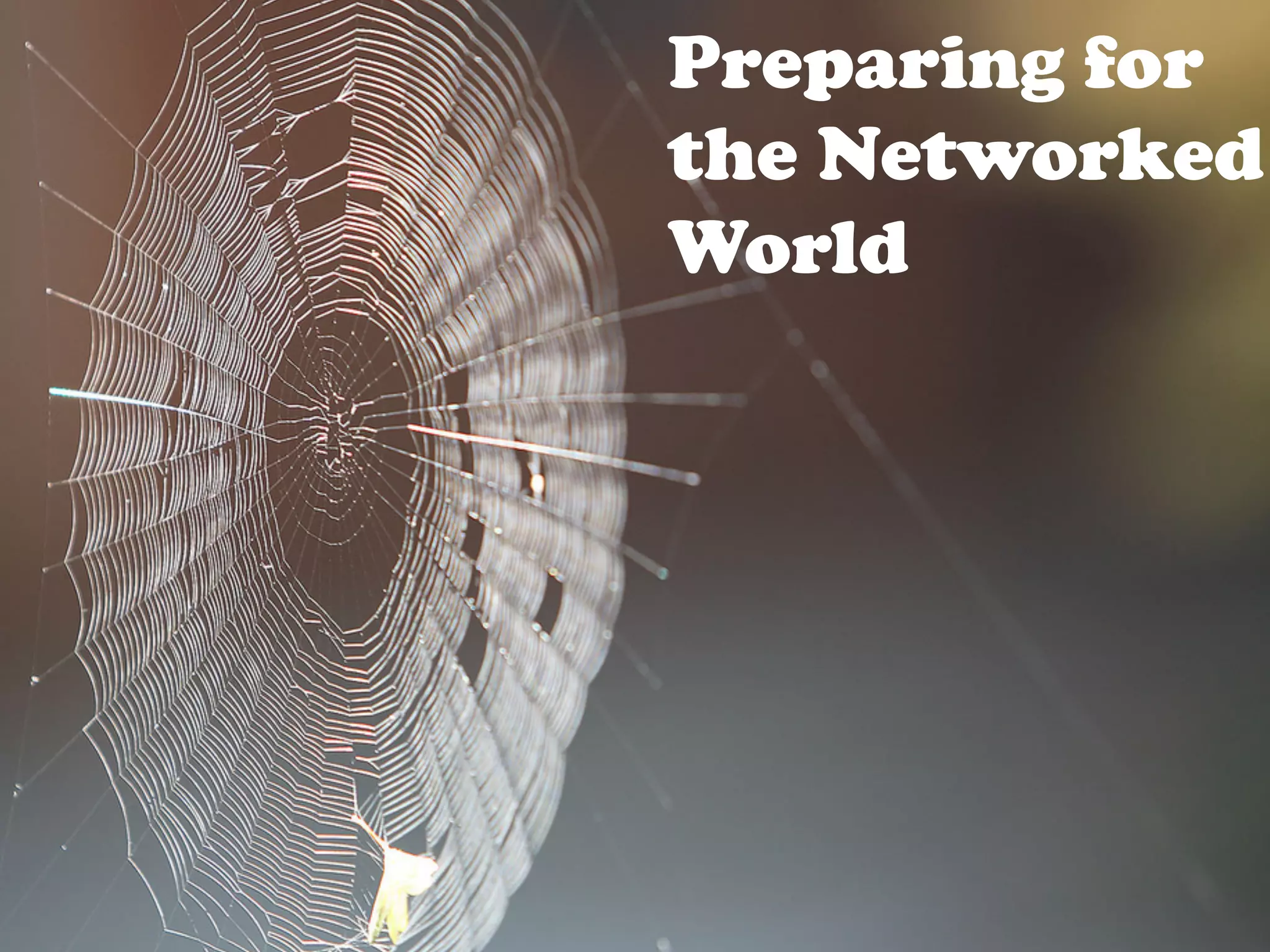 Preparing for
the Networked
World
 