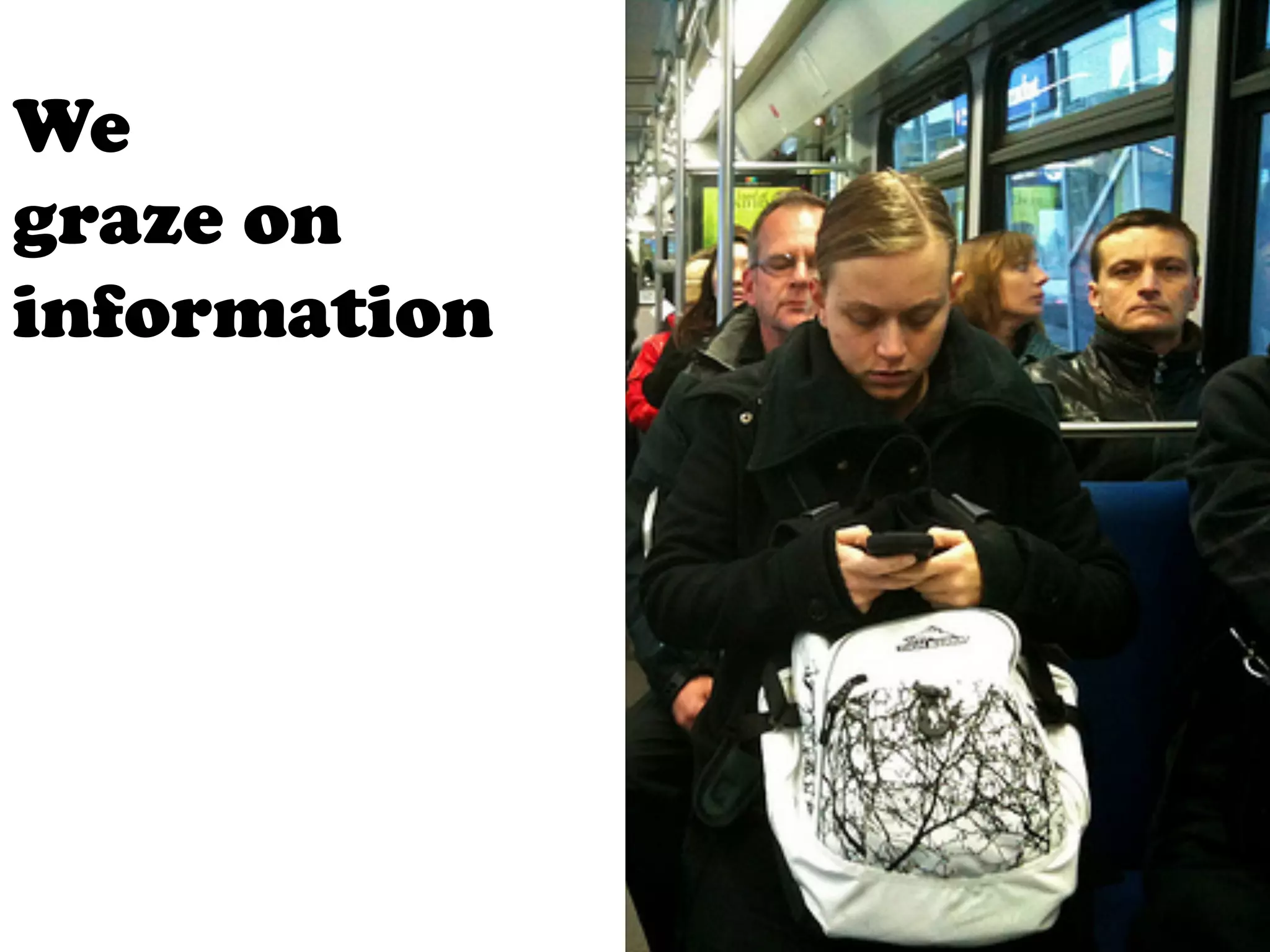 We
graze on
information
 